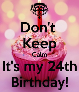 dont-keep-calm-its-my-24th-birthday-9